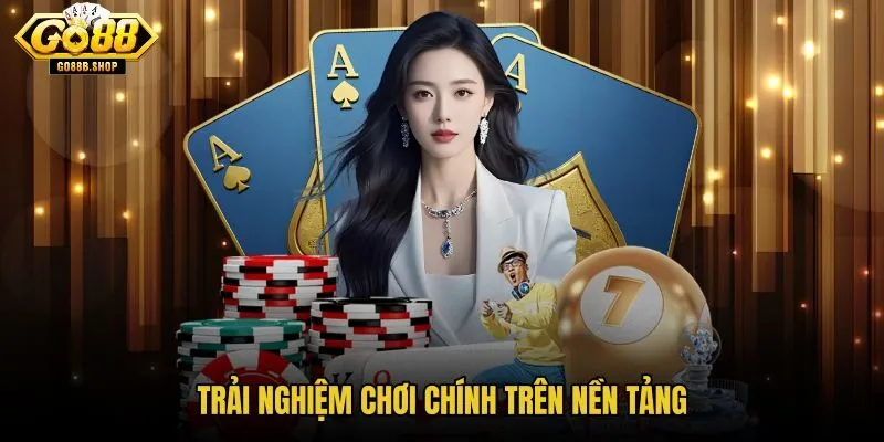 trai-nghiem-choi-chinh-tren-nen-tang